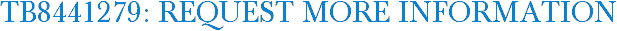 TB8441279: Request More Information