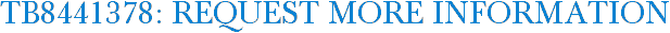 TB8441378: Request More Information
