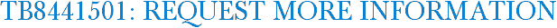 TB8441501: Request More Information