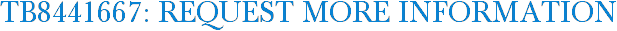 TB8441667: Request More Information