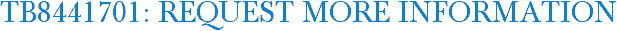 TB8441701: Request More Information