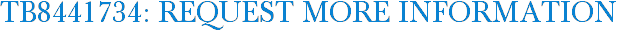 TB8441734: Request More Information