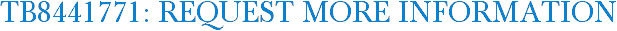 TB8441771: Request More Information