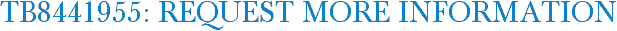 TB8441955: Request More Information