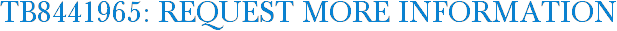 TB8441965: Request More Information