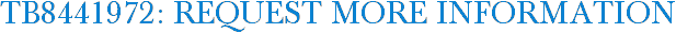 TB8441972: Request More Information