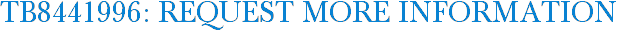 TB8441996: Request More Information