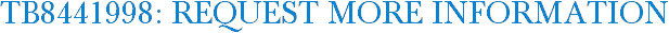 TB8441998: Request More Information