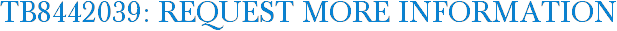 TB8442039: Request More Information