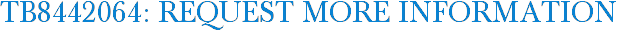 TB8442064: Request More Information