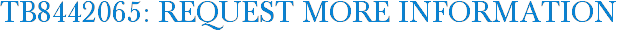 TB8442065: Request More Information