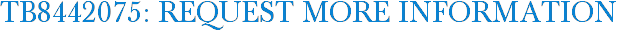 TB8442075: Request More Information