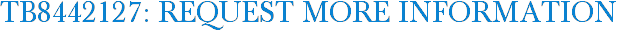 TB8442127: Request More Information