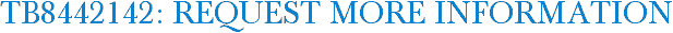 TB8442142: Request More Information