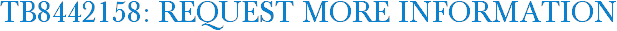 TB8442158: Request More Information