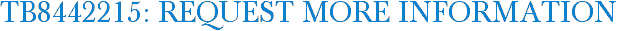 TB8442215: Request More Information