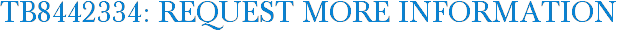 TB8442334: Request More Information