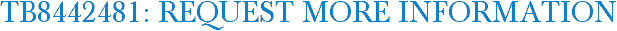 TB8442481: Request More Information