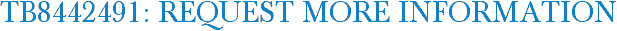 TB8442491: Request More Information