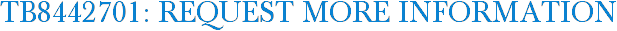 TB8442701: Request More Information