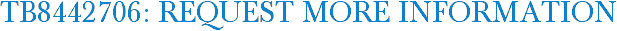 TB8442706: Request More Information