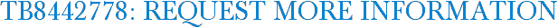 TB8442778: Request More Information