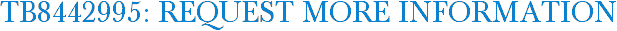 TB8442995: Request More Information