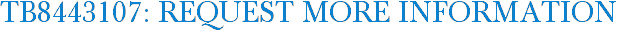 TB8443107: Request More Information