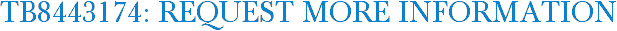 TB8443174: Request More Information