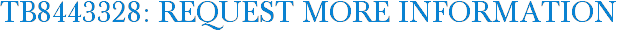TB8443328: Request More Information