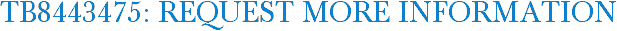 TB8443475: Request More Information