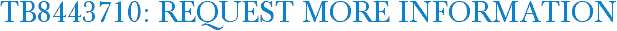 TB8443710: Request More Information