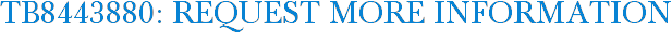 TB8443880: Request More Information