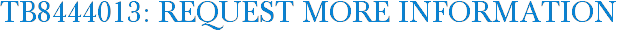 TB8444013: Request More Information