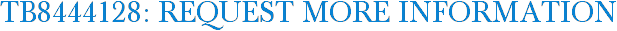 TB8444128: Request More Information