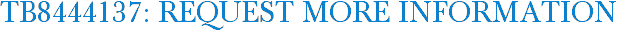 TB8444137: Request More Information