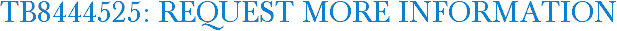 TB8444525: Request More Information