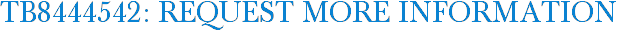 TB8444542: Request More Information
