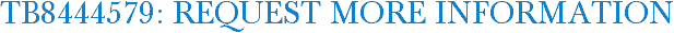 TB8444579: Request More Information