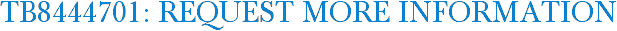 TB8444701: Request More Information