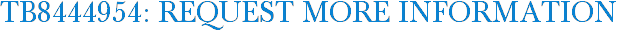 TB8444954: Request More Information