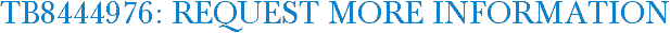 TB8444976: Request More Information