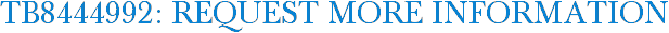 TB8444992: Request More Information
