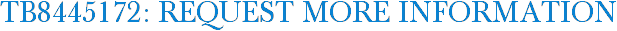 TB8445172: Request More Information