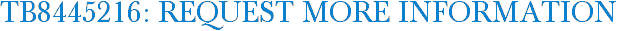 TB8445216: Request More Information