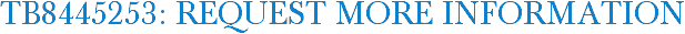 TB8445253: Request More Information
