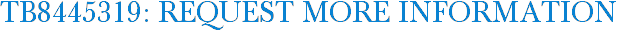 TB8445319: Request More Information