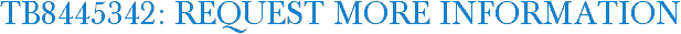 TB8445342: Request More Information