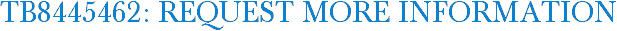 TB8445462: Request More Information