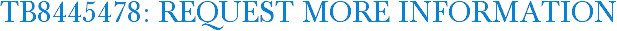 TB8445478: Request More Information